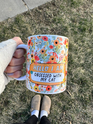 Hello I am obsessed with my cat mug Hello I am obsessed with my cat mug