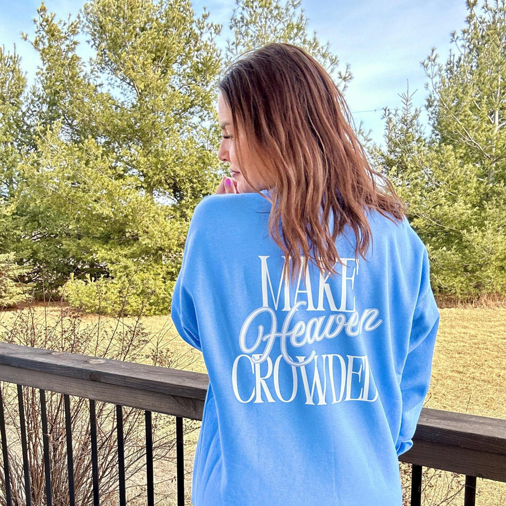 Make Heaven Crowded Light Blue Crewneck Sweatshirt